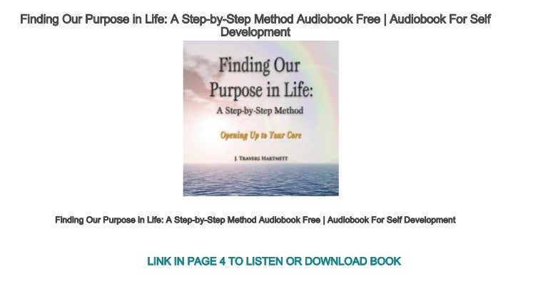 Finding Our Purpose in Life: A Step-by-Step Method: Opening Up to Your Core